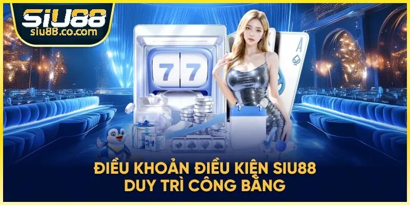 Điều khoản điều kiện siu88 duy trì tính công bằng