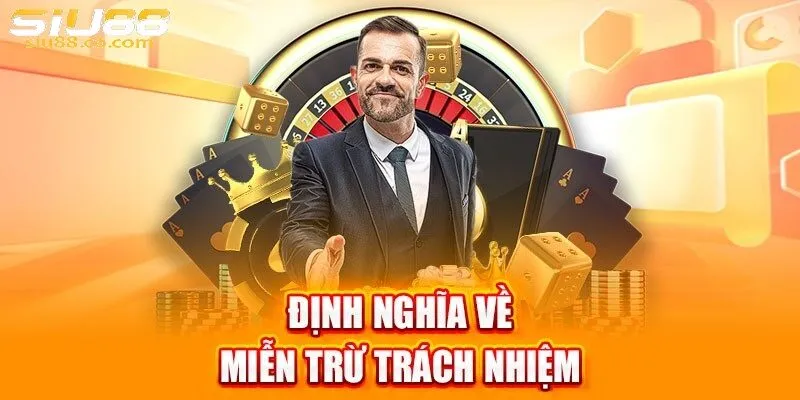 Khái quát về quy định miễn trừ trách nhiệm Siu88