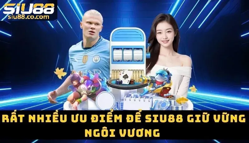 Ưu điểm giúp nhà cái Siu88 chiếm được thu hút